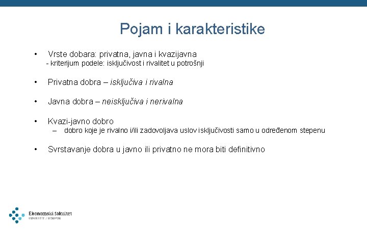 Pojam i karakteristike • Vrste dobara: privatna, javna i kvazijavna - kriterijum podele: isključivost