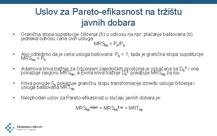 Uslov za Pareto-efikasnost na tržištu javnih dobara • Granična stopa supstitucije čišćenja (h) u