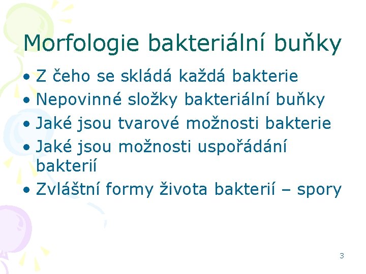 Morfologie bakteriální buňky • Z čeho se skládá každá bakterie • Nepovinné složky bakteriální