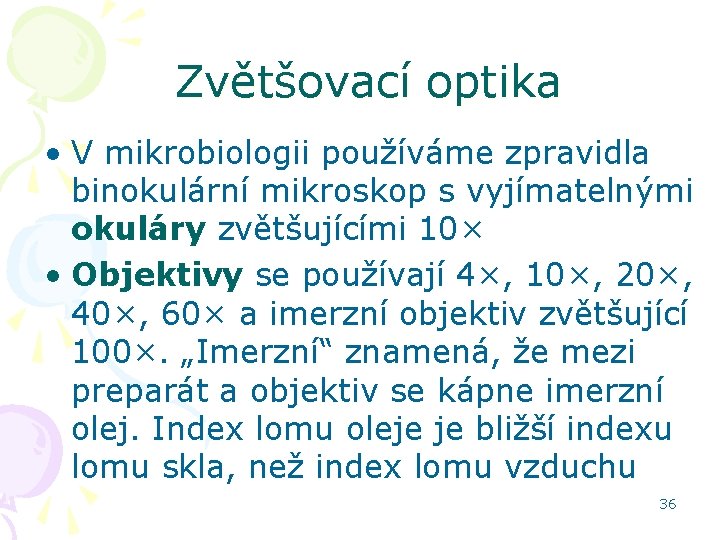 Zvětšovací optika • V mikrobiologii používáme zpravidla binokulární mikroskop s vyjímatelnými okuláry zvětšujícími 10×