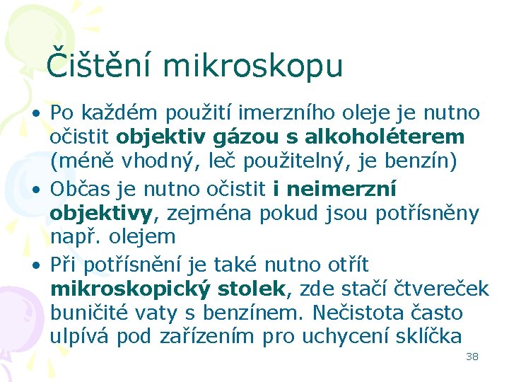 Čištění mikroskopu • Po každém použití imerzního oleje je nutno očistit objektiv gázou s