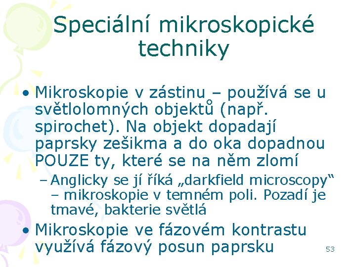 Speciální mikroskopické techniky • Mikroskopie v zástinu – používá se u světlolomných objektů (např.