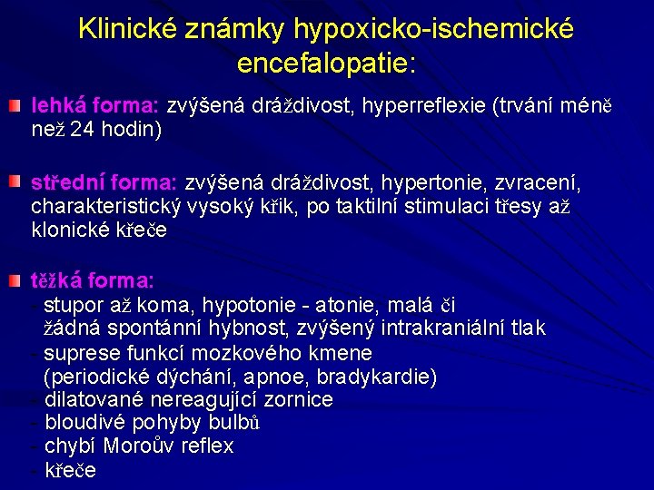 Klinické známky hypoxicko-ischemické encefalopatie: lehká forma: zvýšená dráždivost, hyperreflexie (trvání méně než 24 hodin)