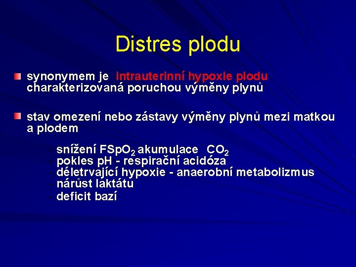 Distres plodu synonymem je intrauterinní hypoxie plodu charakterizovaná poruchou výměny plynů stav omezení nebo