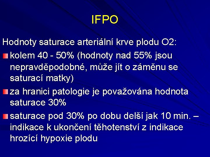 IFPO Hodnoty saturace arteriální krve plodu O 2: kolem 40 - 50% (hodnoty nad