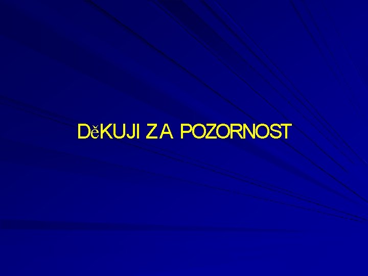 DěKUJI ZA POZORNOST 