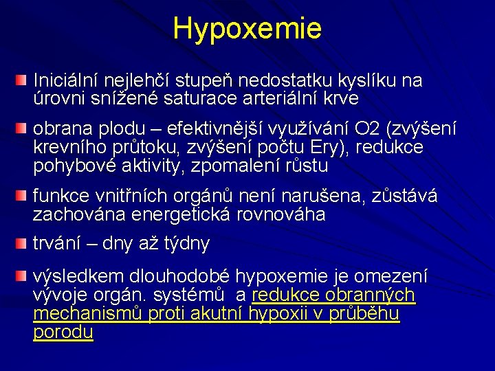 Hypoxemie Iniciální nejlehčí stupeň nedostatku kyslíku na úrovni snížené saturace arteriální krve obrana plodu