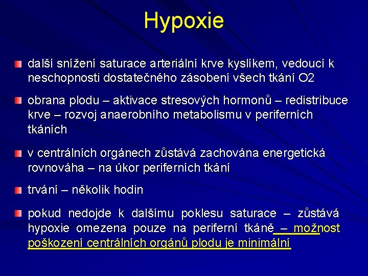 Hypoxie další snížení saturace arteriální krve kyslíkem, vedoucí k neschopnosti dostatečného zásobení všech tkání