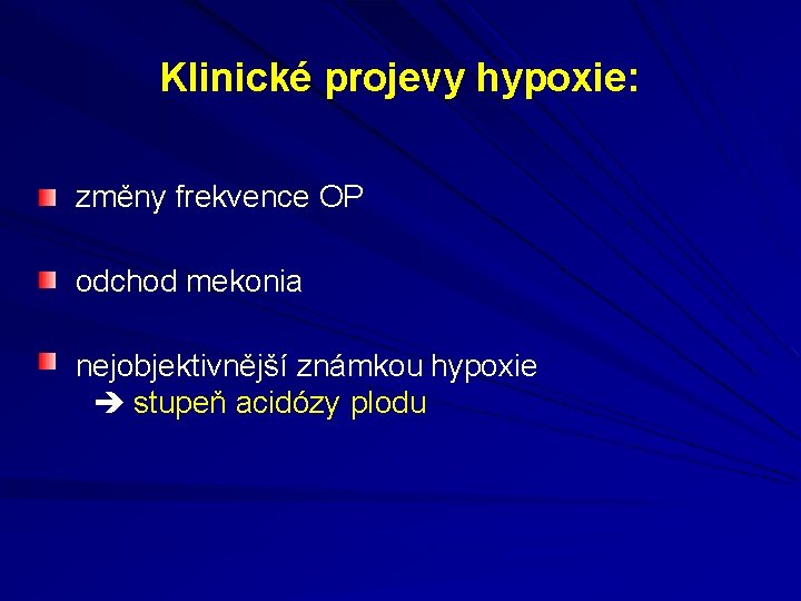 Klinické projevy hypoxie: změny frekvence OP odchod mekonia nejobjektivnější známkou hypoxie stupeň acidózy plodu