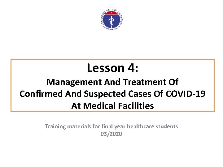 Lesson 4: Management And Treatment Of Confirmed And Suspected Cases Of COVID-19 At Medical