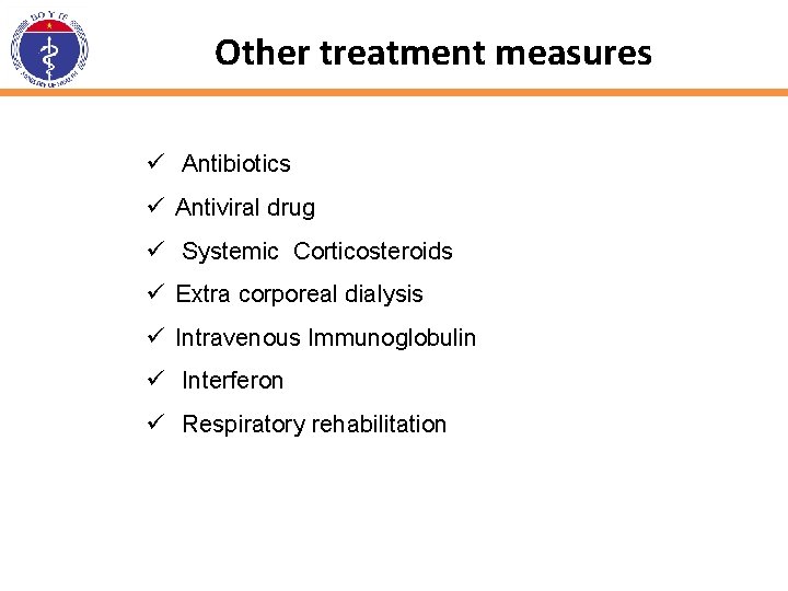 Other treatment measures ü Antibiotics ü Antiviral drug ü Systemic Corticosteroids ü Extra corporeal