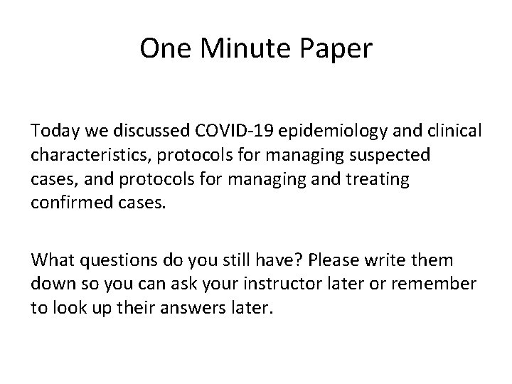 One Minute Paper Today we discussed COVID-19 epidemiology and clinical characteristics, protocols for managing