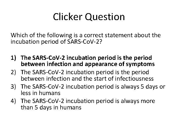 Clicker Question Which of the following is a correct statement about the incubation period