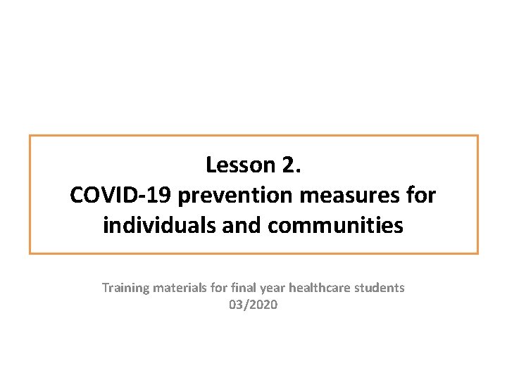 Lesson 2. COVID-19 prevention measures for individuals and communities Training materials for final year