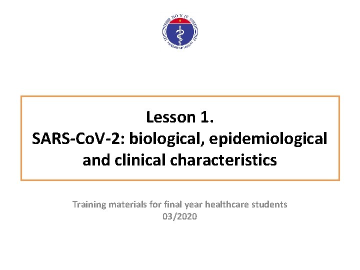 Lesson 1. SARS-Co. V-2: biological, epidemiological and clinical characteristics Training materials for final year