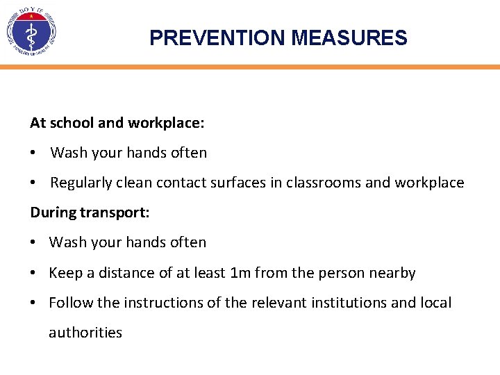 PREVENTION MEASURES At school and workplace: • Wash your hands often • Regularly clean