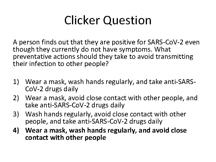 Clicker Question A person finds out that they are positive for SARS-Co. V-2 even