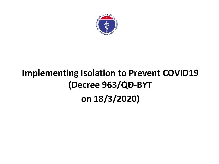 Implementing Isolation to Prevent COVID 19 (Decree 963/QĐ-BYT on 18/3/2020) 