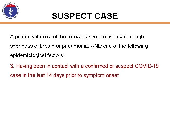 SUSPECT CASE A patient with one of the following symptoms: fever, cough, shortness of