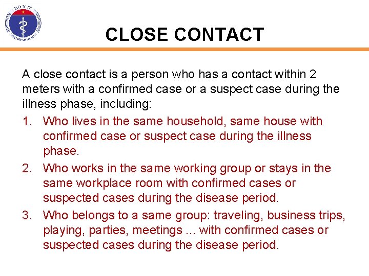 CLOSE CONTACT A close contact is a person who has a contact within 2