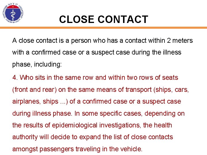 CLOSE CONTACT A close contact is a person who has a contact within 2