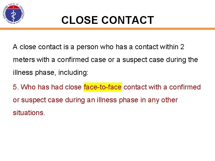 CLOSE CONTACT A close contact is a person who has a contact within 2