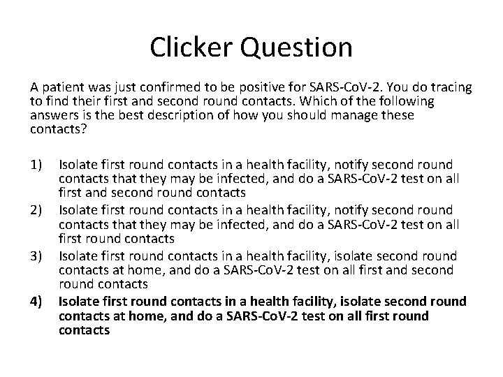 Clicker Question A patient was just confirmed to be positive for SARS-Co. V-2. You