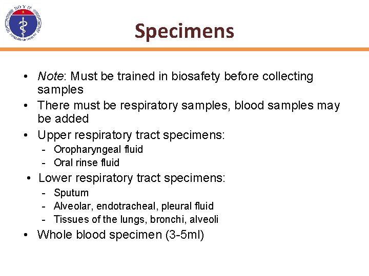 Specimens • Note: Must be trained in biosafety before collecting samples • There must