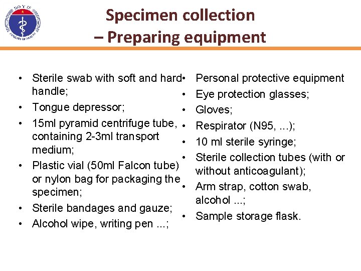 Specimen collection – Preparing equipment • Sterile swab with soft and hard • handle;