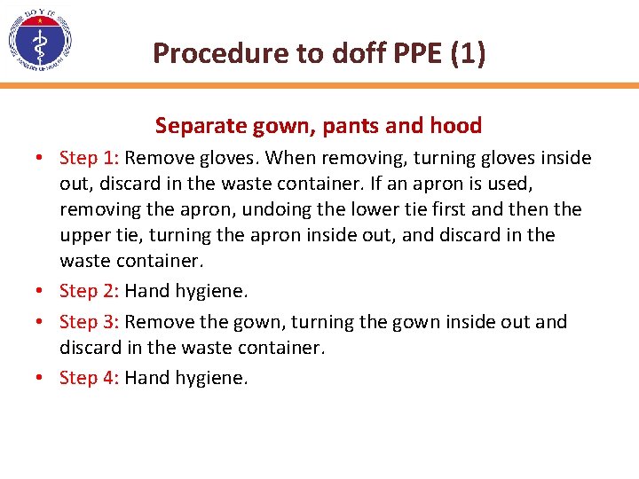 Procedure to doff PPE (1) Separate gown, pants and hood • Step 1: Remove