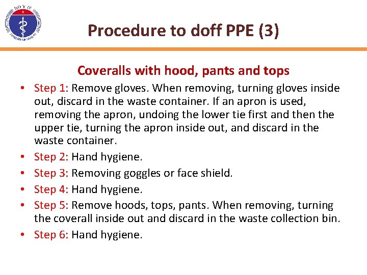 Procedure to doff PPE (3) Coveralls with hood, pants and tops • Step 1: