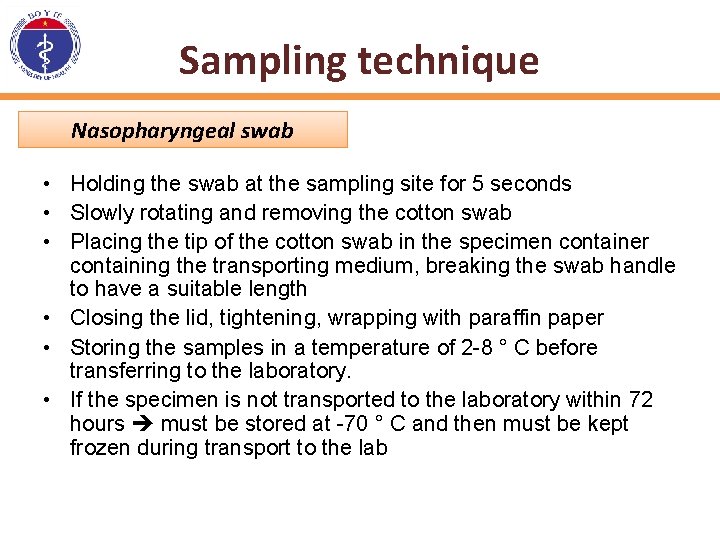 Sampling technique Nasopharyngeal swab • Holding the swab at the sampling site for 5