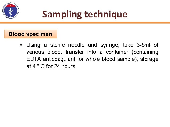 Sampling technique Blood specimen • Using a sterile needle and syringe, take 3 -5