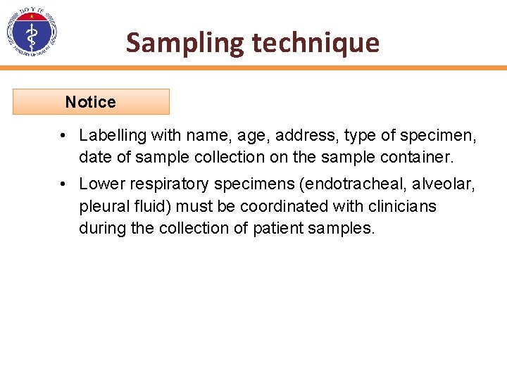 Sampling technique Notice • Labelling with name, age, address, type of specimen, date of