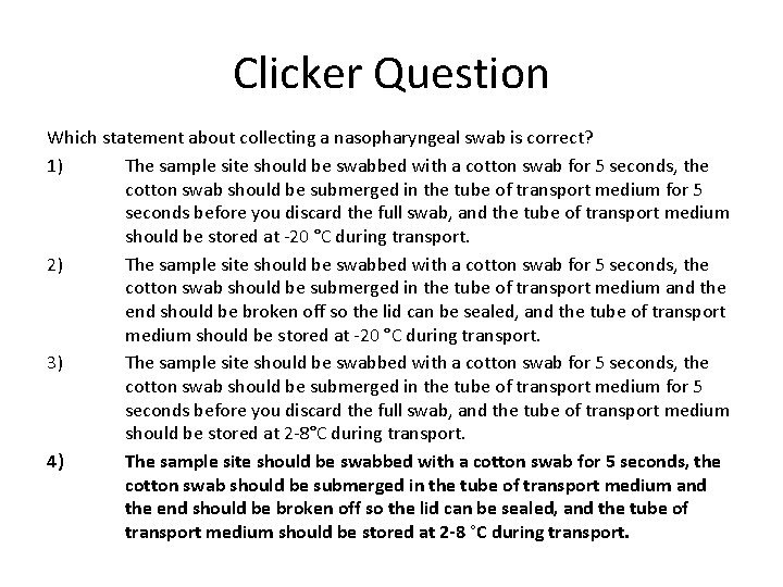 Clicker Question Which statement about collecting a nasopharyngeal swab is correct? 1) The sample