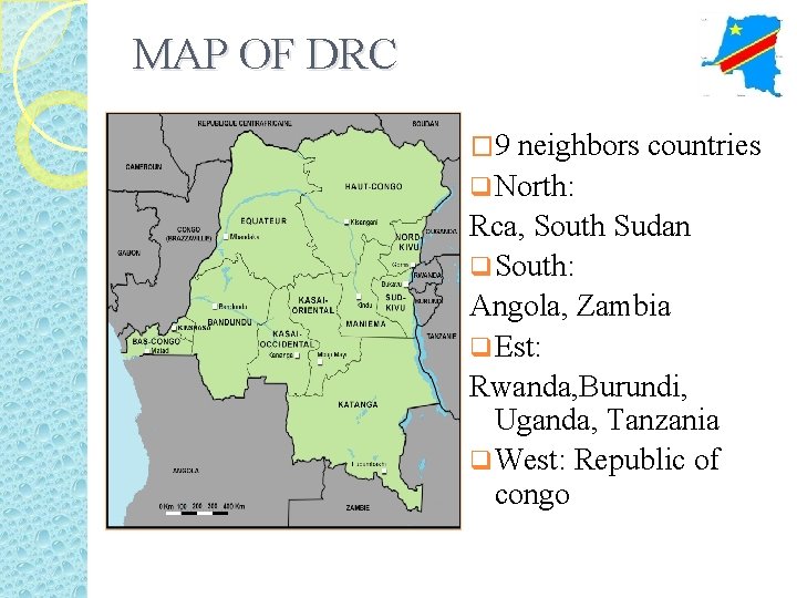 MAP OF DRC � 9 neighbors countries q North: Rca, South Sudan q South: