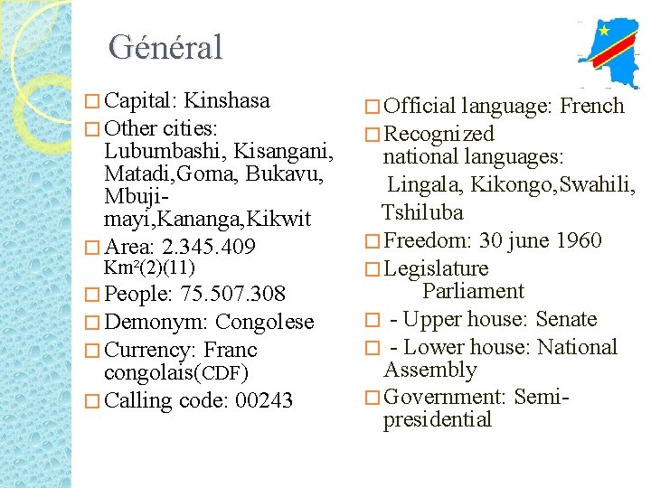 Général � Capital: Kinshasa � Other cities: Lubumbashi, Kisangani, Matadi, Goma, Bukavu, Mbujimayi, Kananga,