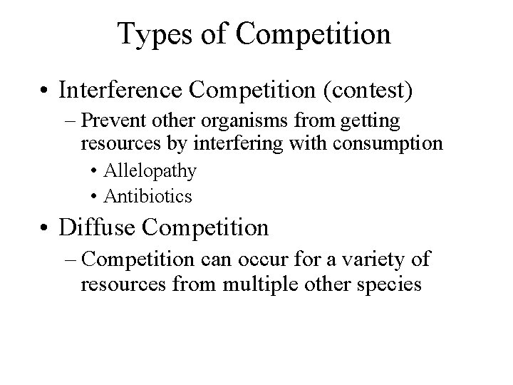Types of Competition • Interference Competition (contest) – Prevent other organisms from getting resources