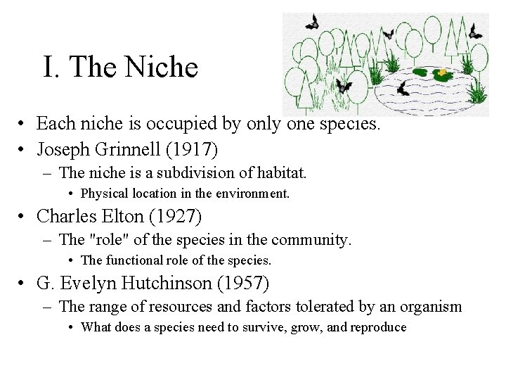 I. The Niche • Each niche is occupied by only one species. • Joseph