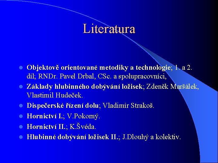 Literatura l l l Objektově orientované metodiky a technologie; 1. a 2. díl; RNDr.