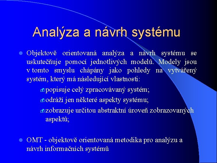 Analýza a návrh systému l Objektově orientovaná analýza a návrh systému se uskutečňuje pomocí
