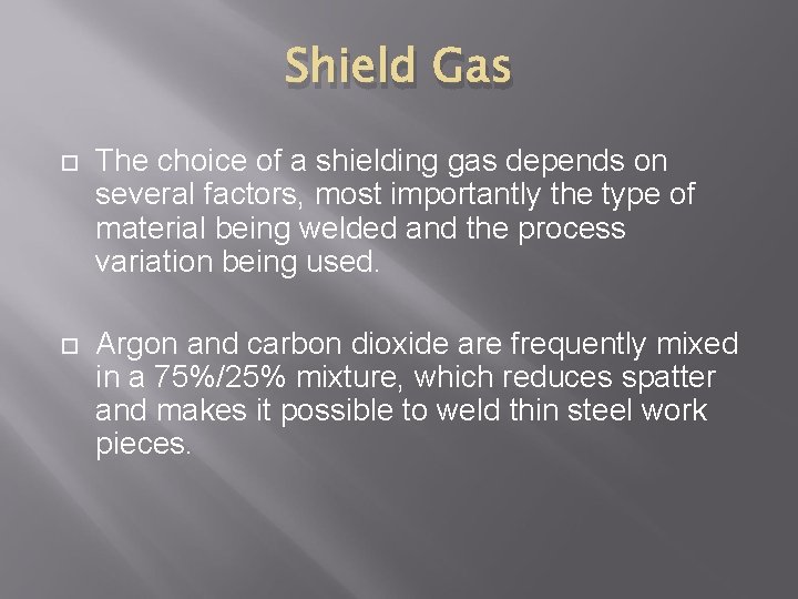 Shield Gas The choice of a shielding gas depends on several factors, most importantly