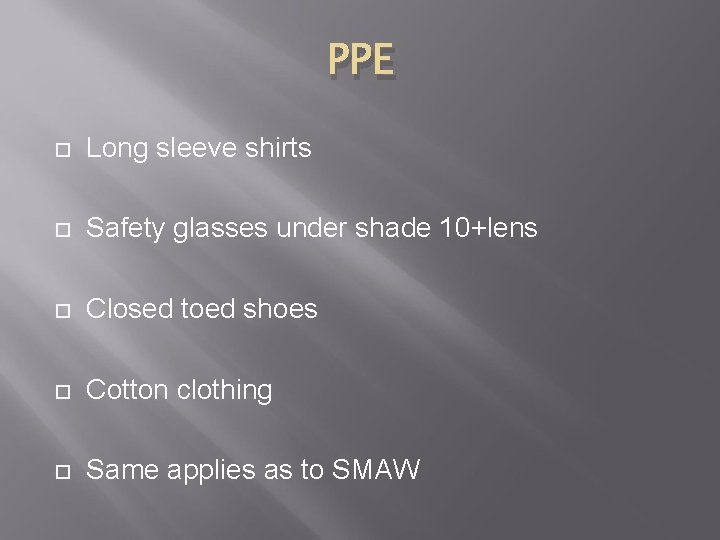 PPE Long sleeve shirts Safety glasses under shade 10+lens Closed toed shoes Cotton clothing