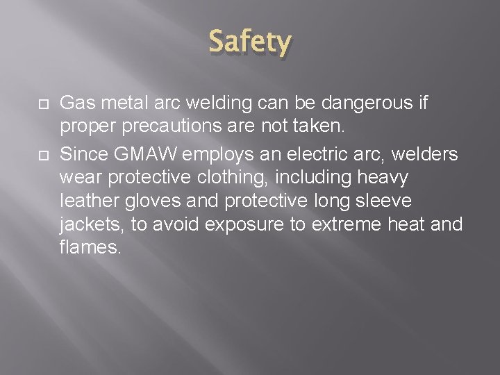 Safety Gas metal arc welding can be dangerous if proper precautions are not taken.