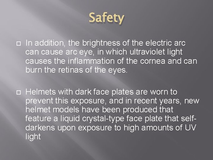 Safety In addition, the brightness of the electric arc can cause arc eye, in