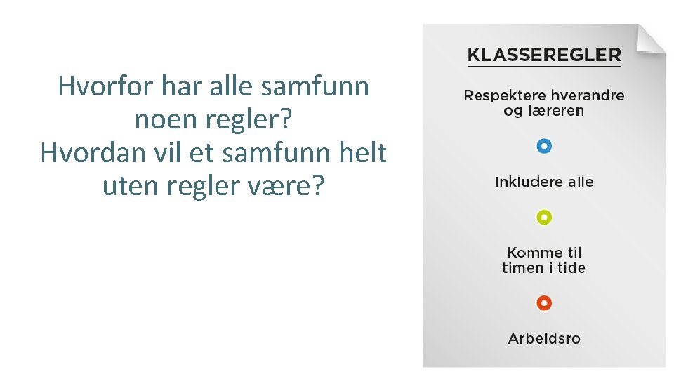 Hvorfor har alle samfunn noen regler? Hvordan vil et samfunn helt uten regler være?