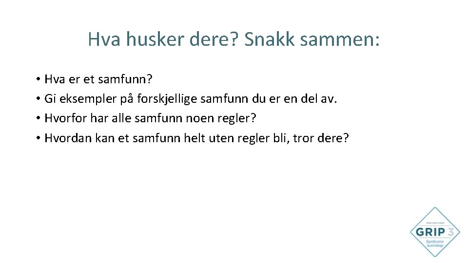 Hva husker dere? Snakk sammen: • Hva er et samfunn? • Gi eksempler på