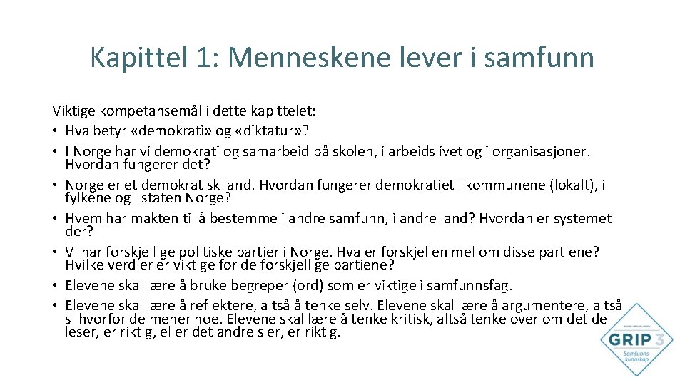 Kapittel 1: Menneskene lever i samfunn Viktige kompetansemål i dette kapittelet: • Hva betyr