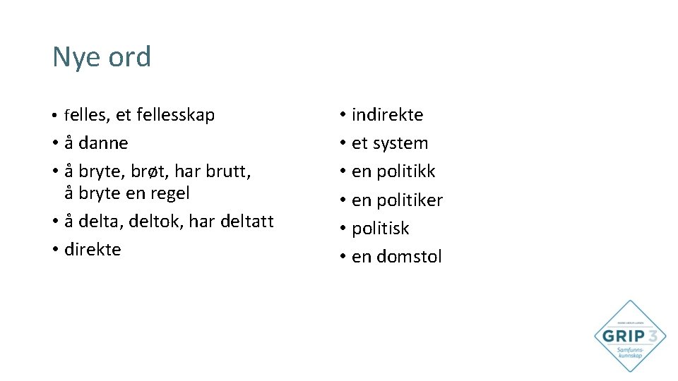 Nye ord • felles, et fellesskap • å danne • å bryte, brøt, har