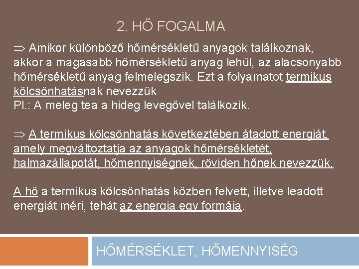 2. HŐ FOGALMA Þ Amikor különböző hőmérsékletű anyagok találkoznak, akkor a magasabb hőmérsékletű anyag